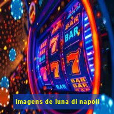 imagens de luna di napoli